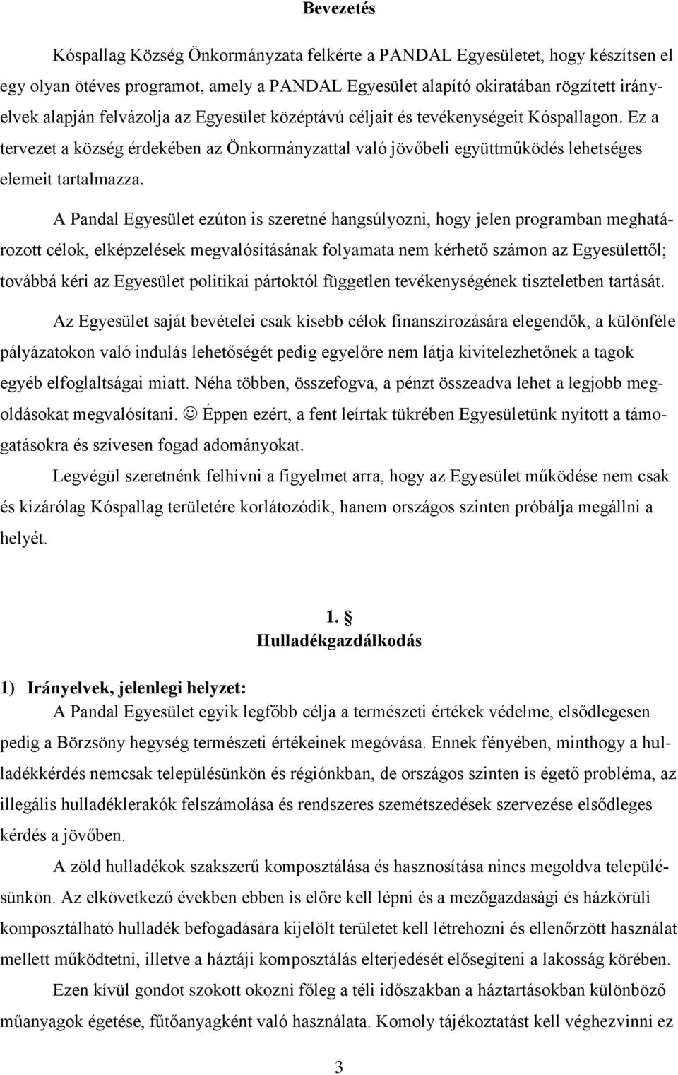 A Pandal Egyesület ezúton is szeretné hangsúlyozni, hogy jelen programban meghatározott célok, elképzelések megvalósításának folyamata nem kérhető számon az Egyesülettől; továbbá kéri az Egyesület