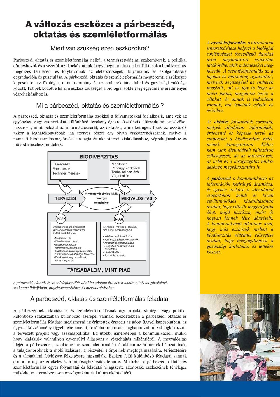 területén, és folytatódnak az életközösségek, folyamataik és szolgáltatásaik degradációja és pusztulása.