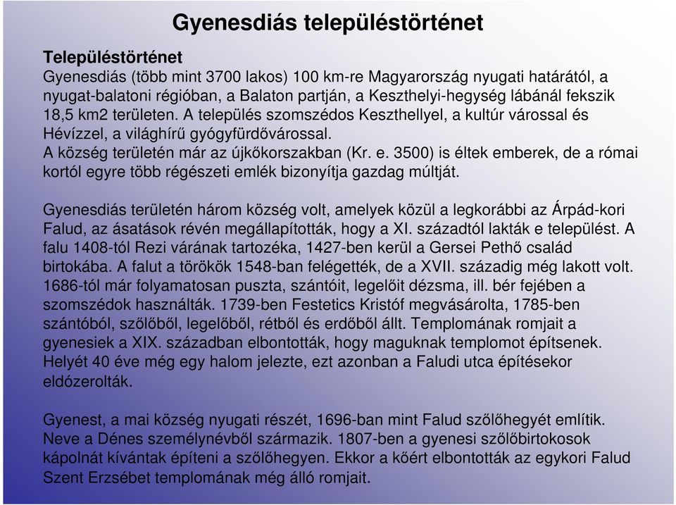 3500) is éltek emberek, de a római kortól egyre több régészeti emlék bizonyítja gazdag múltját.