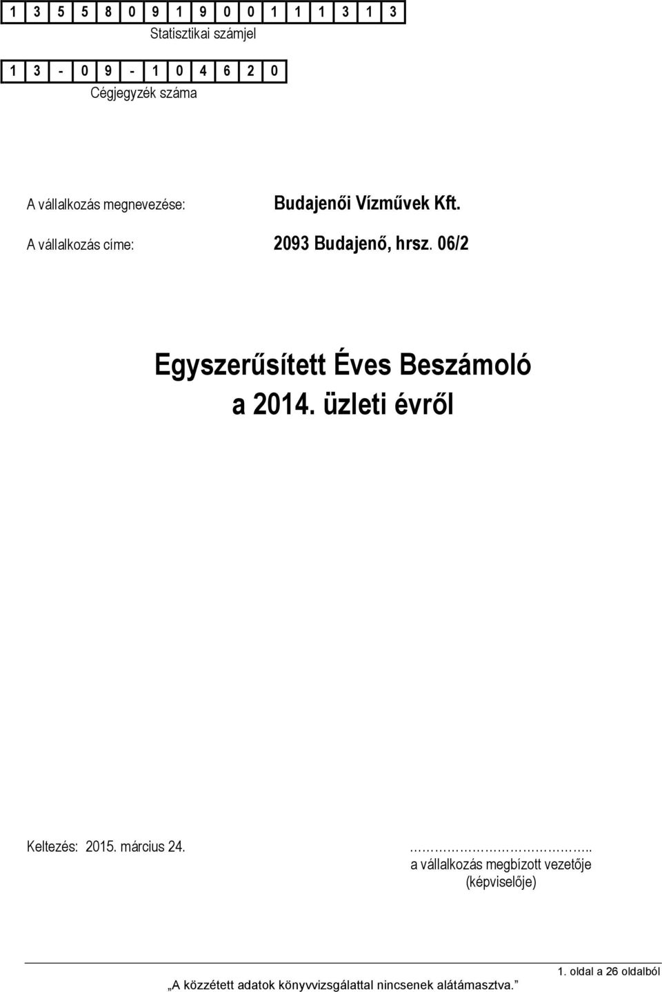 A vállalkozás címe: 2093 Budajenő, hrsz. 06/2 Egyszerűsített Éves Beszámoló a 2014.