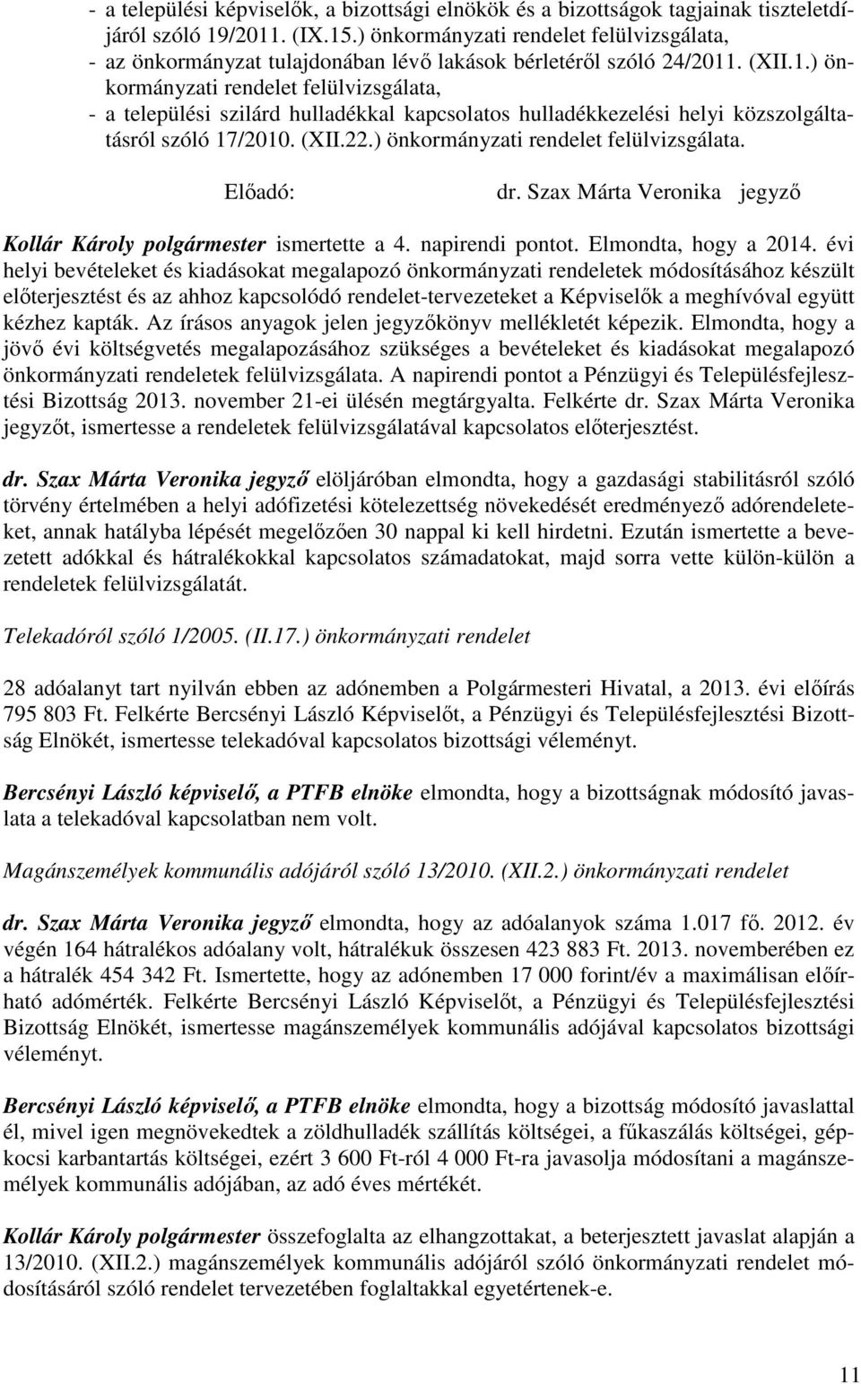 . (XII.1.) önkormányzati rendelet felülvizsgálata, - a települési szilárd hulladékkal kapcsolatos hulladékkezelési helyi közszolgáltatásról szóló 17/2010. (XII.22.