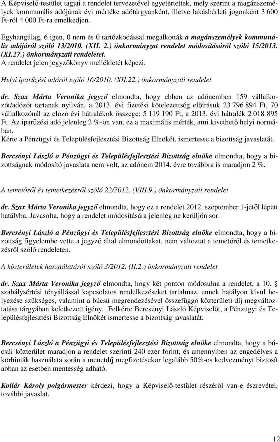 ) önkormányzati rendeletet. A rendelet jelen jegyzőkönyv mellékletét képezi. Helyi iparűzési adóról szóló 16/2010. (XII.22.) önkormányzati rendelet dr.