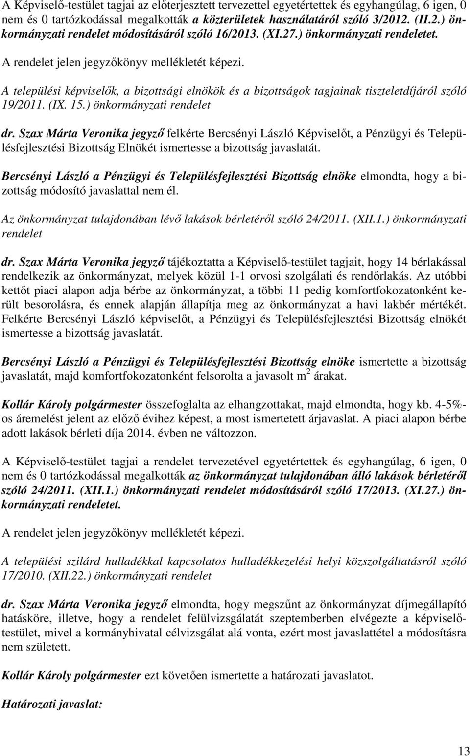 A települési képviselők, a bizottsági elnökök és a bizottságok tagjainak tiszteletdíjáról szóló 19/2011. (IX. 15.) önkormányzati rendelet dr.