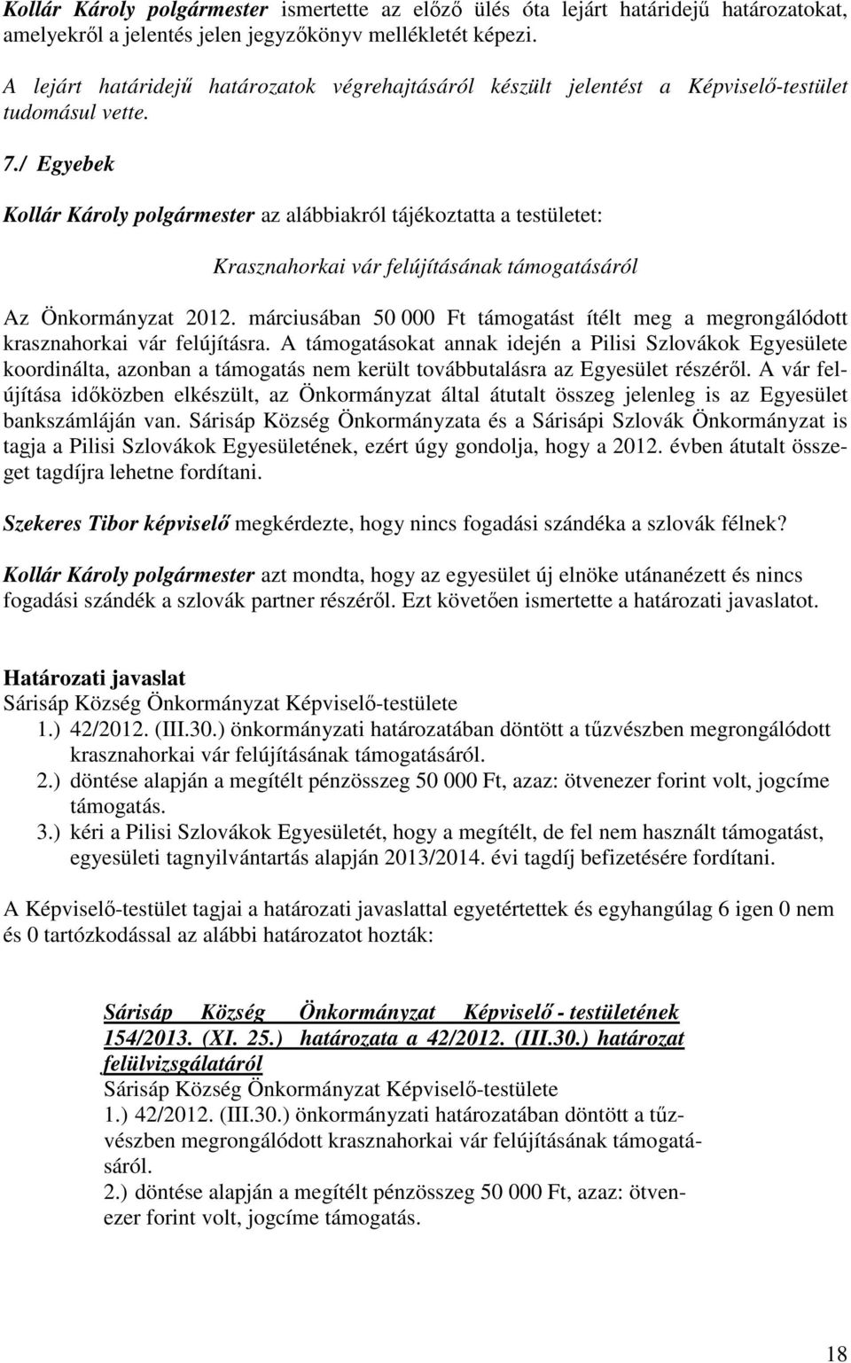 / Egyebek Kollár Károly az alábbiakról tájékoztatta a testületet: Krasznahorkai vár felújításának támogatásáról Az Önkormányzat 2012.