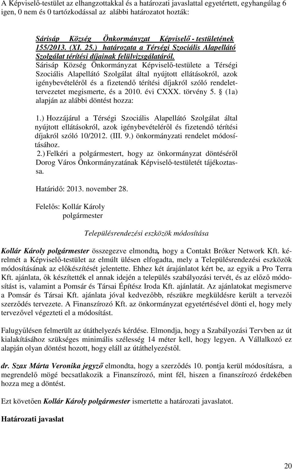 Sárisáp Község Önkormányzat Képviselő-testülete a Térségi Szociális Alapellátó Szolgálat által nyújtott ellátásokról, azok igénybevételéről és a fizetendő térítési díjakról szóló rendelettervezetet