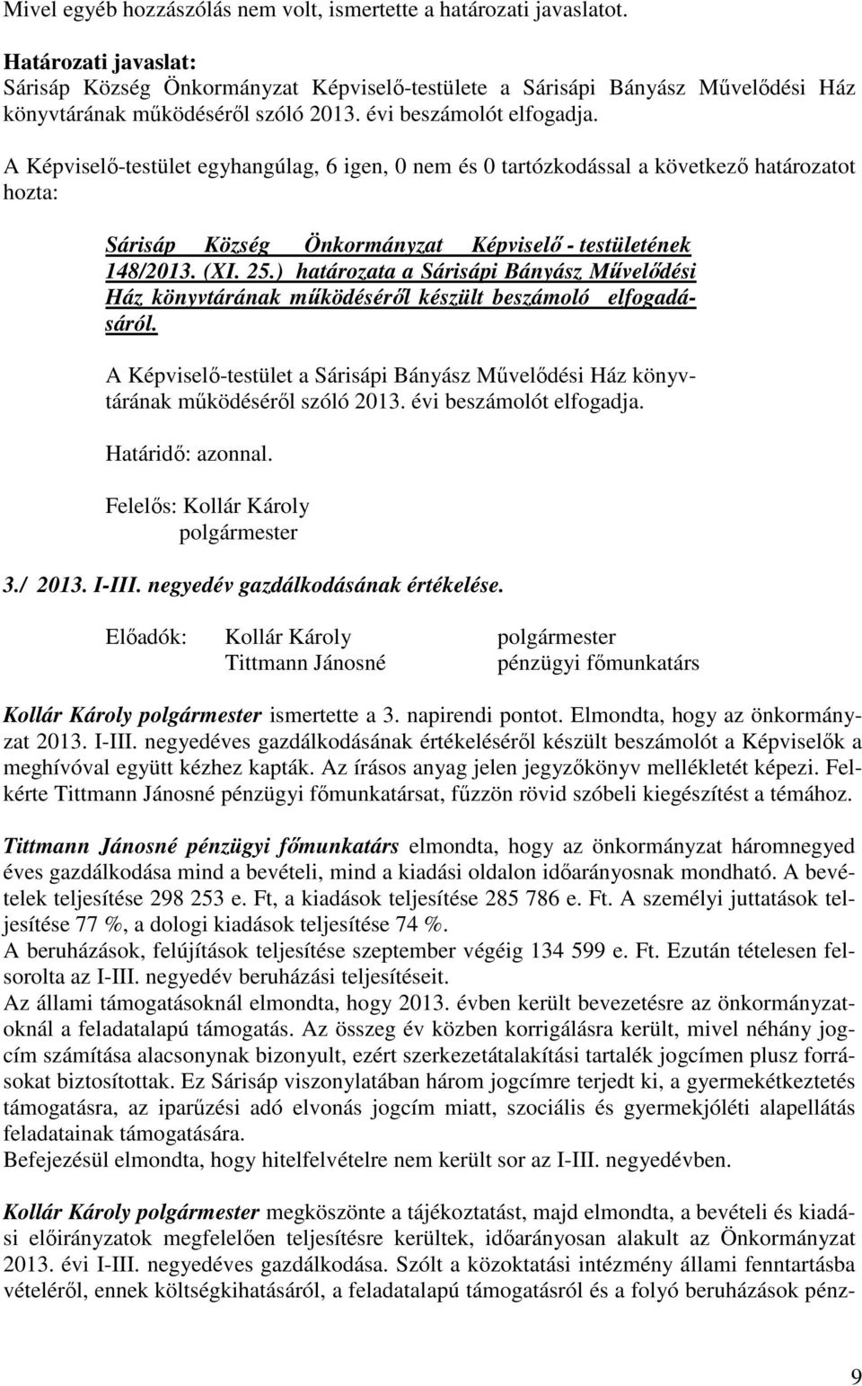 A Képviselő-testület egyhangúlag, 6 igen, 0 nem és 0 tartózkodással a következő határozatot hozta: Sárisáp Község Önkormányzat Képviselő - testületének 148/2013. (XI. 25.