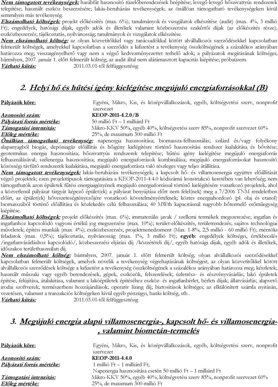 4%, 3 millió Ft); engedélyek, hatósági díjak, egyéb adók és illetékek valamint közbeszerzési szakértői díjak (az előkészítés része); eszközbeszerzés; tájékoztatás, nyilvánosság; tanulmányok és