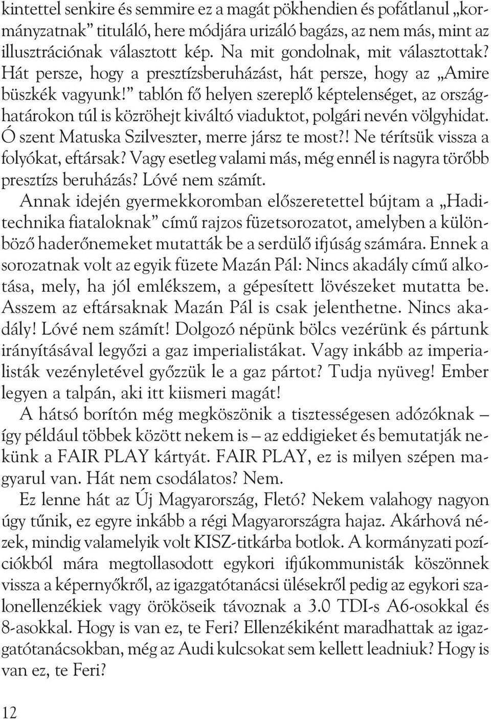 tablón fõ helyen szereplõ képtelenséget, az országhatárokon túl is közröhejt kiváltó viaduktot, polgári nevén völgyhidat. Ó szent Matuska Szilveszter, merre jársz te most?