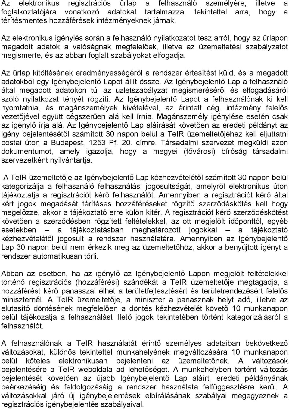 szabályokat elfogadja. Az űrlap kitöltésének eredményességéről a rendszer értesítést küld, és a megadott adatokból egy Igénybejelentő Lapot állít össze.