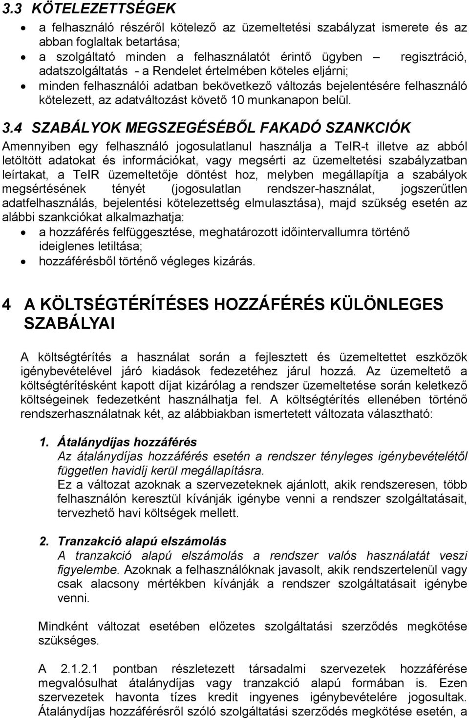 4 SZABÁLYOK MEGSZEGÉSÉBŐL FAKADÓ SZANKCIÓK Amennyiben egy felhasználó jogosulatlanul használja a TeIR-t illetve az abból letöltött adatokat és információkat, vagy megsérti az üzemeltetési