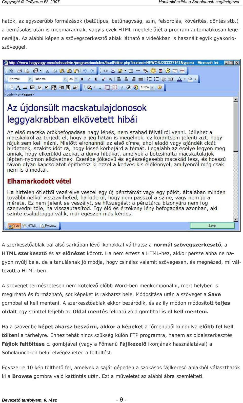 A szerkesztőablak bal alsó sarkában lévő ikonokkal válthatsz a normál szövegszerkesztő, a HTML szerkesztő és az előnézet között.