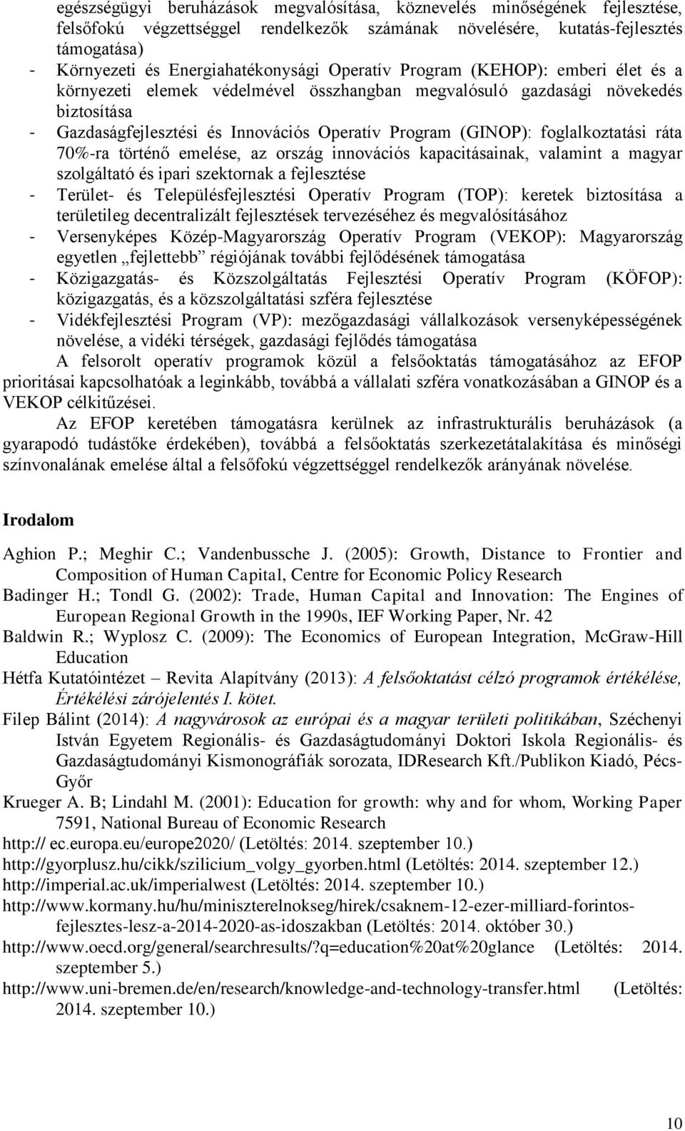 foglalkoztatási ráta 70%-ra történő emelése, az ország innovációs kapacitásainak, valamint a magyar szolgáltató és ipari szektornak a fejlesztése - Terület- és Településfejlesztési Operatív Program