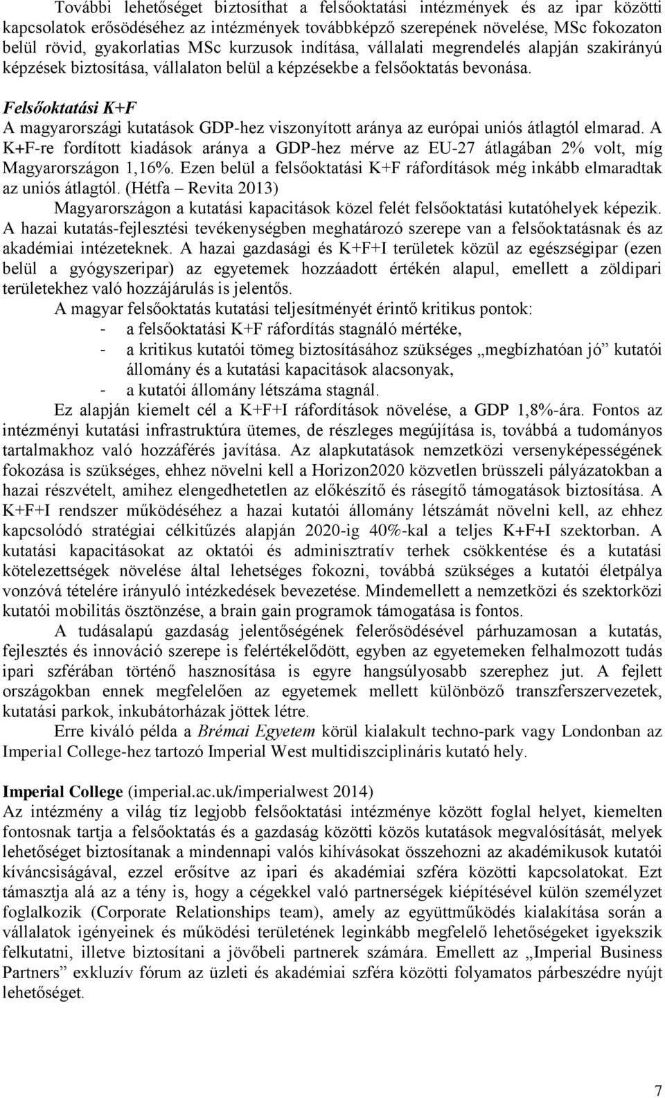 Felsőoktatási K+F A magyarországi kutatások GDP-hez viszonyított aránya az európai uniós átlagtól elmarad.