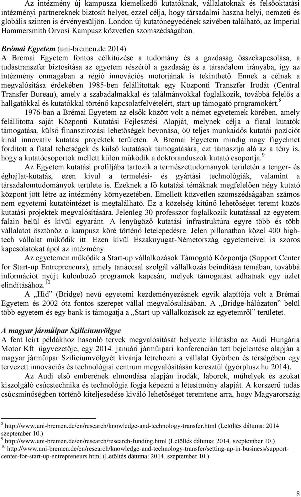 de 2014) A Brémai Egyetem fontos célkitűzése a tudomány és a gazdaság összekapcsolása, a tudástranszfer biztosítása az egyetem részéről a gazdaság és a társadalom irányába, így az intézmény önmagában