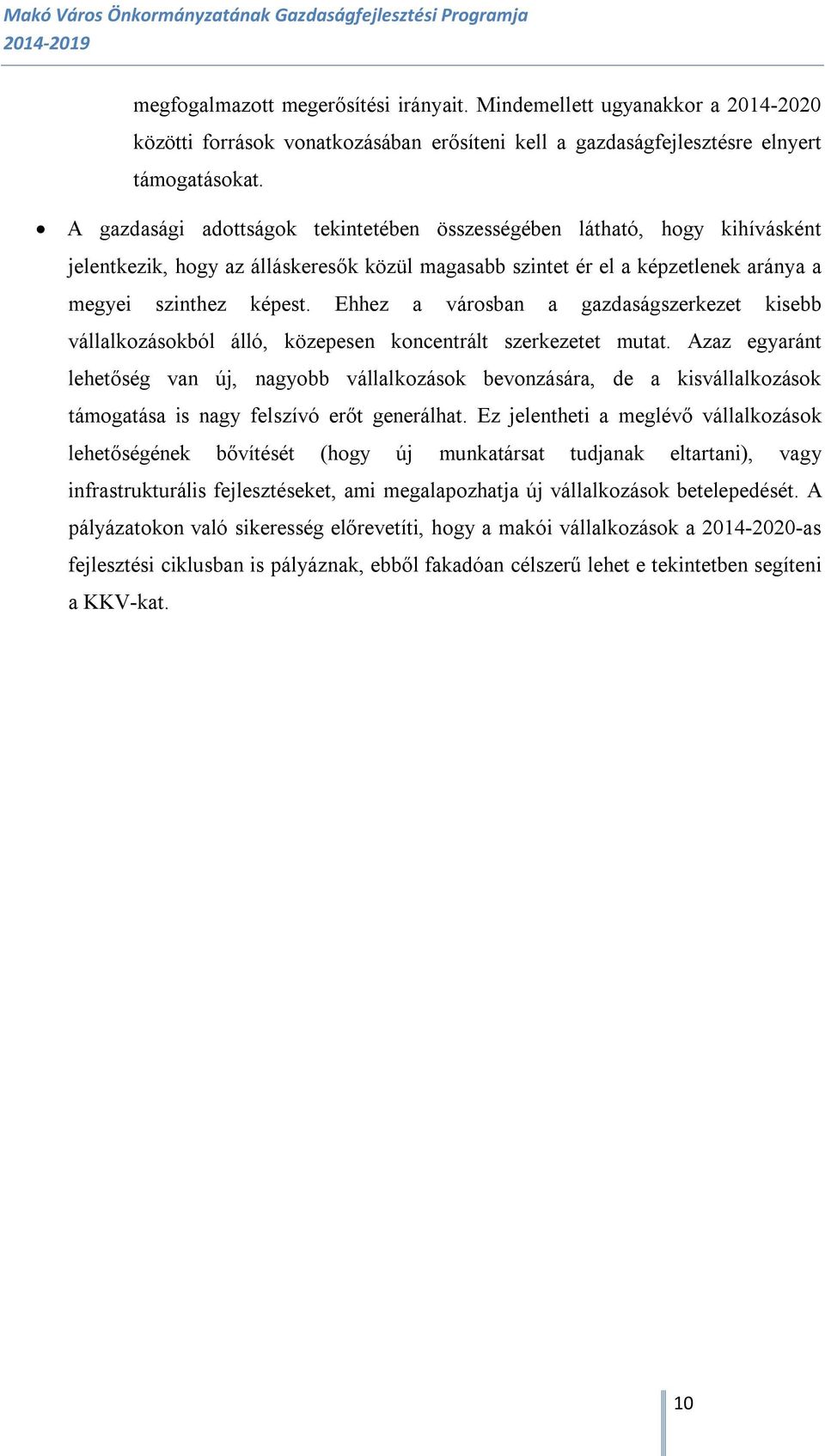 Ehhez a városban a gazdaságszerkezet kisebb vállalkozásokból álló, közepesen koncentrált szerkezetet mutat.