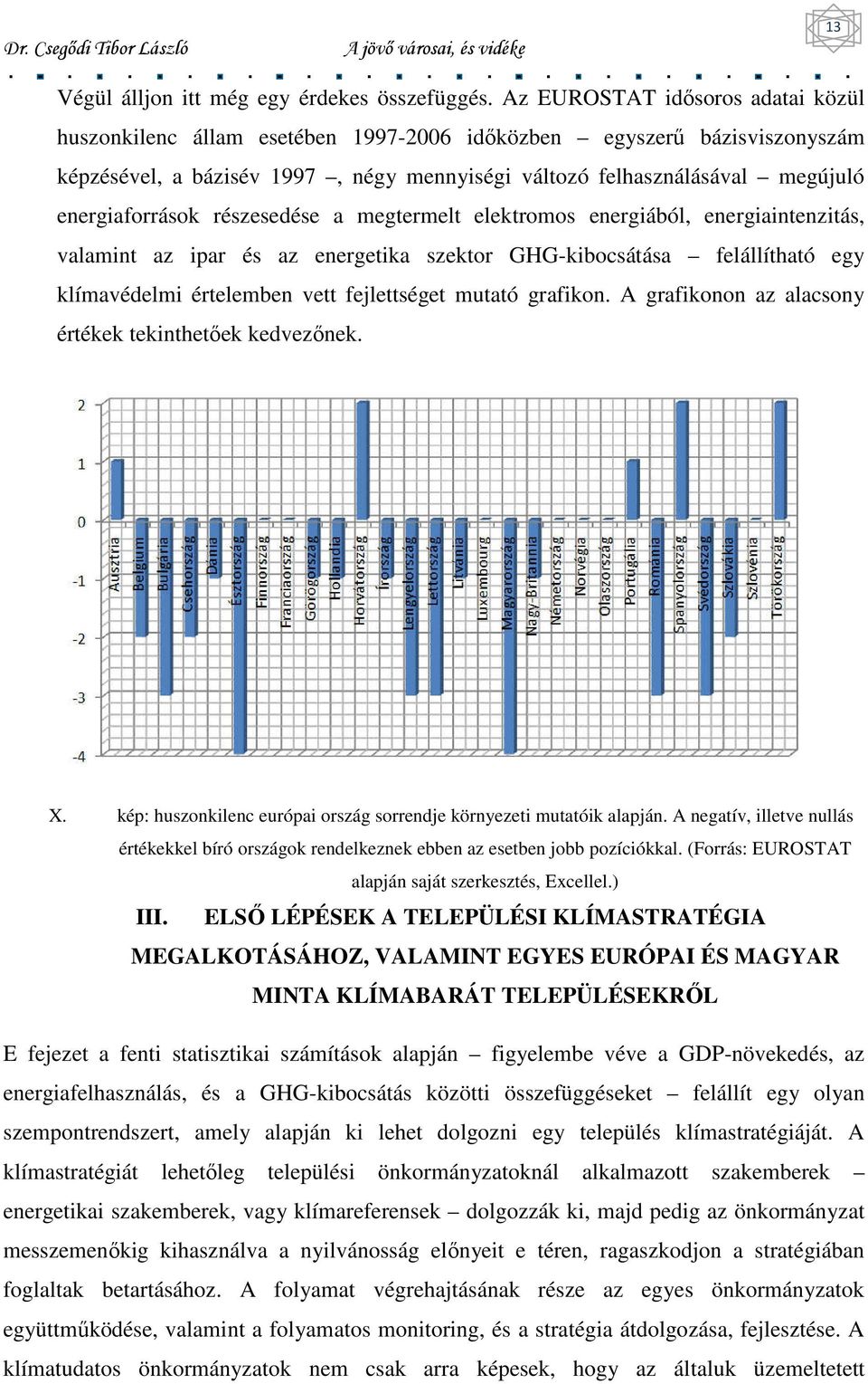 energiaforrások részesedése a megtermelt elektromos energiából, energiaintenzitás, valamint az ipar és az energetika szektor GHG-kibocsátása felállítható egy klímavédelmi értelemben vett fejlettséget