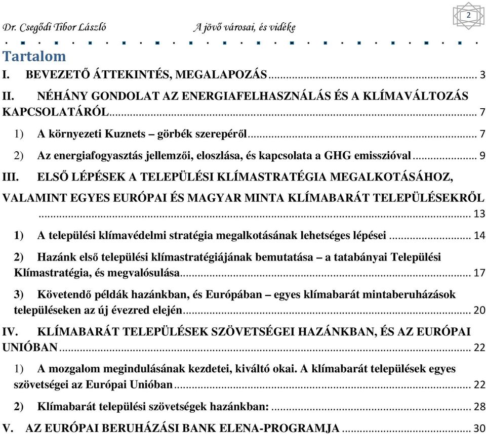 ELSİ LÉPÉSEK A TELEPÜLÉSI KLÍMASTRATÉGIA MEGALKOTÁSÁHOZ, VALAMINT EGYES EURÓPAI ÉS MAGYAR MINTA KLÍMABARÁT TELEPÜLÉSEKRİL... 13 1) A települési klímavédelmi stratégia megalkotásának lehetséges lépései.