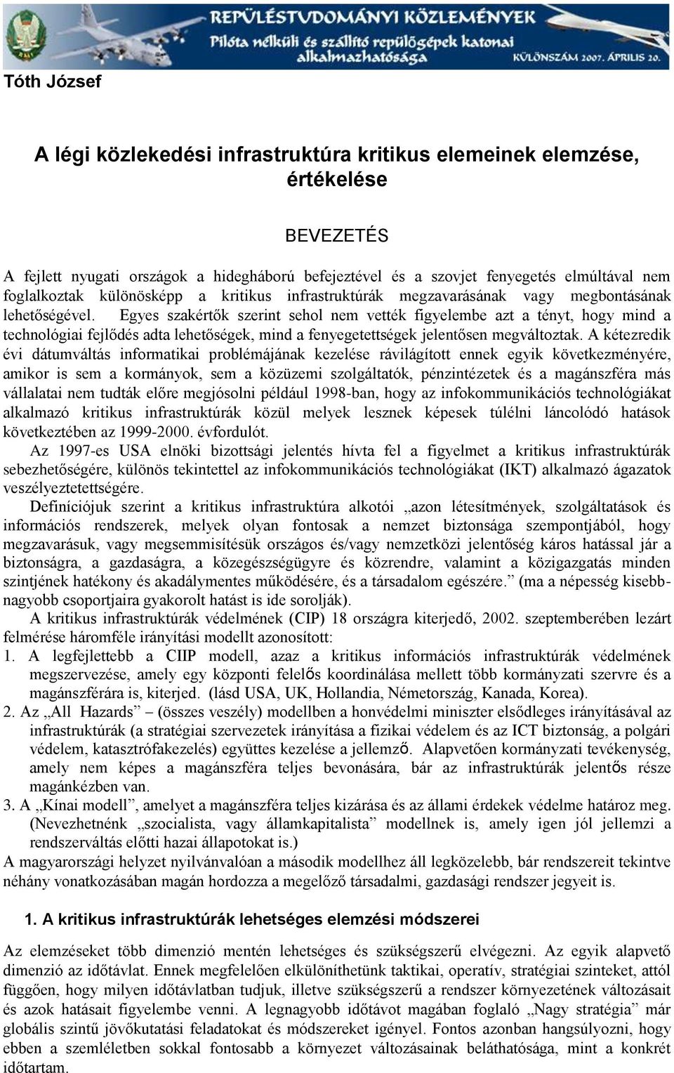 Egyes szakértők szerint sehol nem vették figyelembe azt a tényt, hogy mind a technológiai fejlődés adta lehetőségek, mind a fenyegetettségek jelentősen megváltoztak.