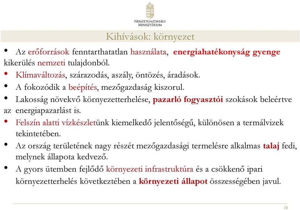 Lakosság növekvő környezetterhelése, pazarló fogyasztói szokások beleértve az energiapazarlást is.