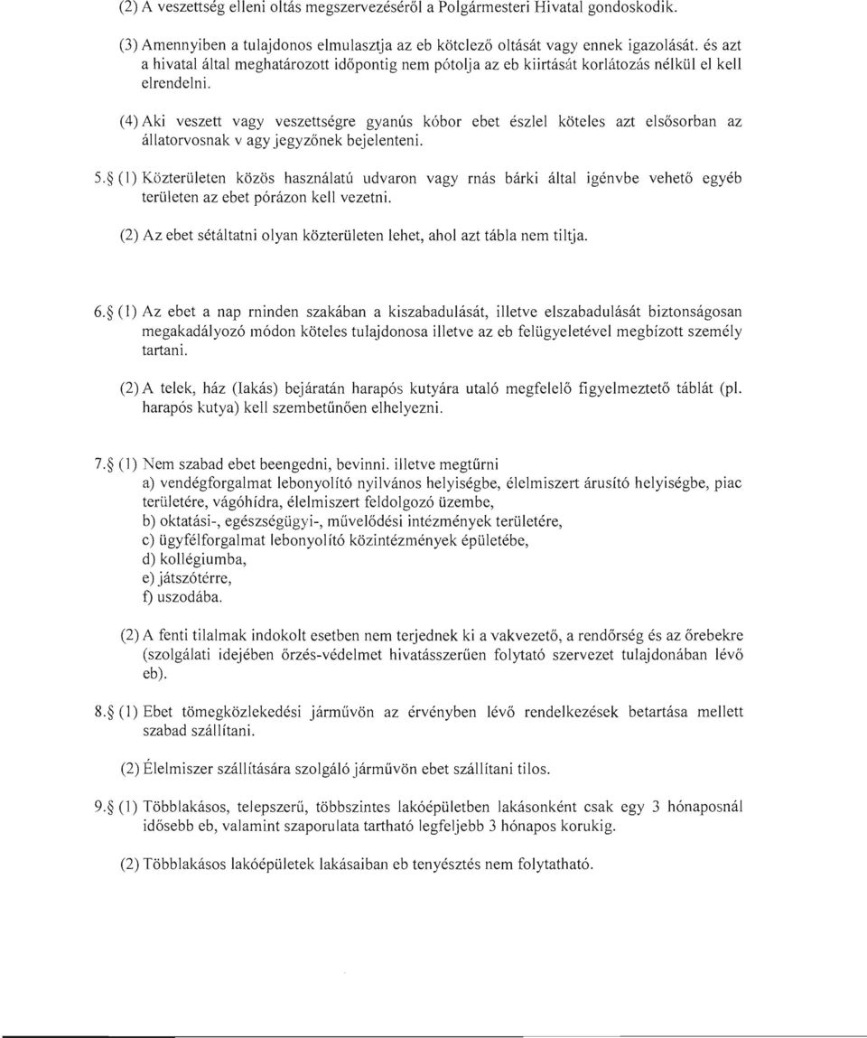 (4) Aki veszett vagy veszettségre gyanús kóbor ebet észlel köteles azt elsősorban az állatorvosnak vagy jegyzőnek bejelenteni. 5.