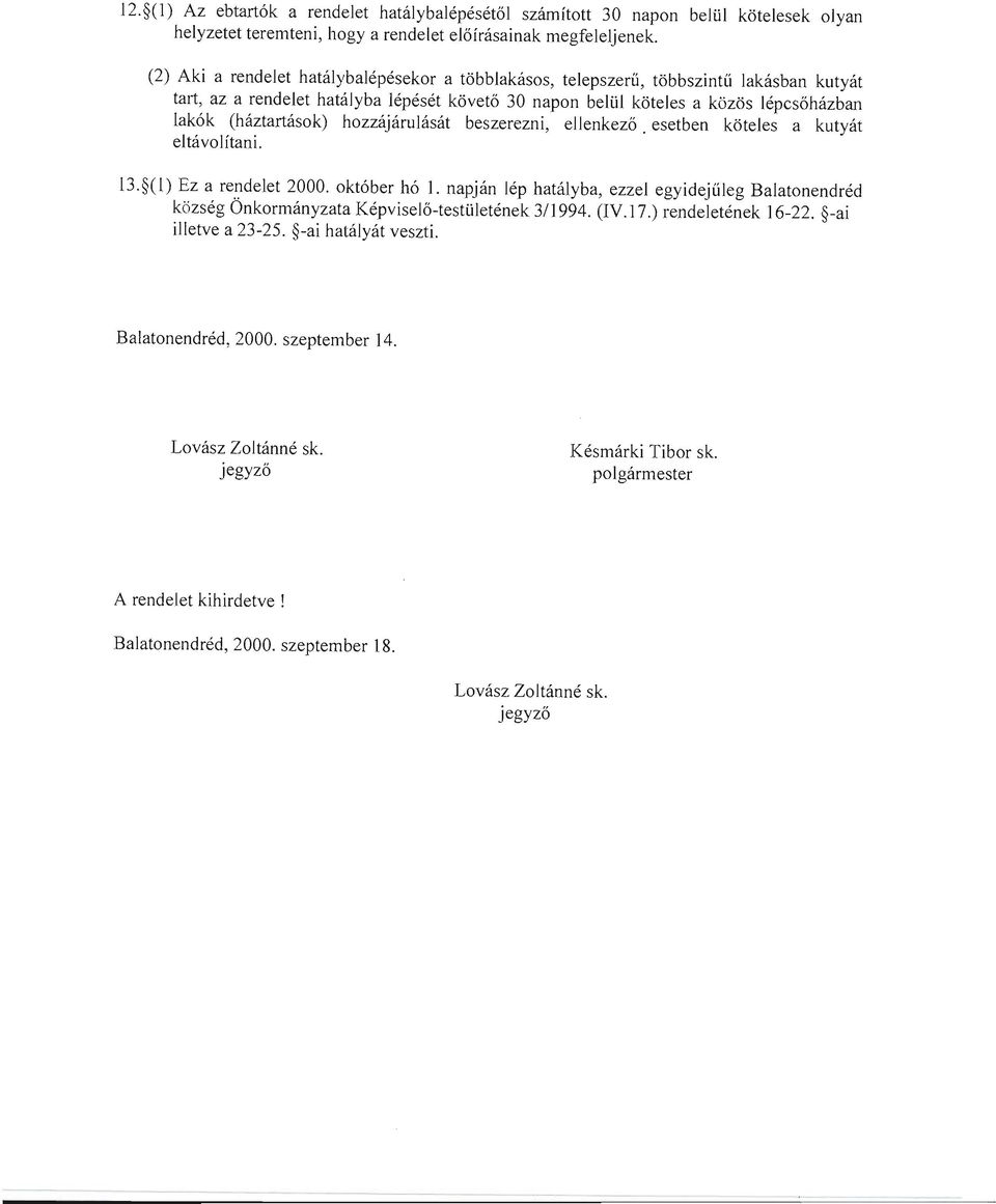 hozzájárulását beszerezni, ellenkező. esetben köteles a kutyát eltávolítani. 13. (l) Ez a rendelet 2000. október hó 1.