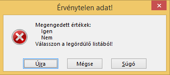Ha egy háromállapotú beviteli mezőbe a lehetséges Igen, vagy Nem értékeken kívül valami mást kísérelnek meg beírni, a következő hibaüzenet jelenik meg: Ilyenkor a Mégse gombra klikkelve alaphelyzetbe