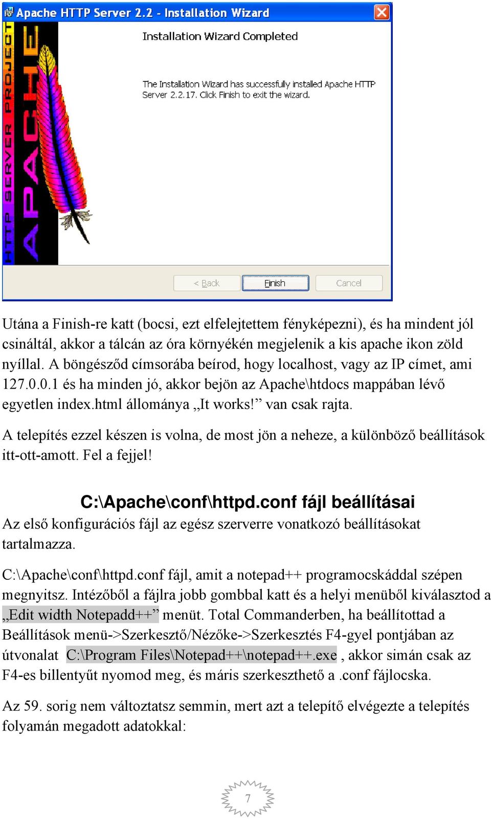 A telepítés ezzel készen is volna, de most jön a neheze, a különböző beállítások itt-ott-amott. Fel a fejjel! C:\Apache\conf\httpd.