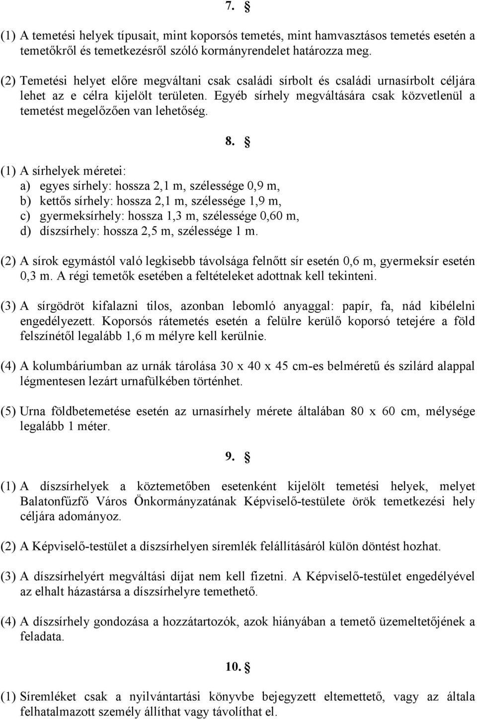 Egyéb sírhely megváltására csak közvetlenül a temetést megelızıen van lehetıség. 8.