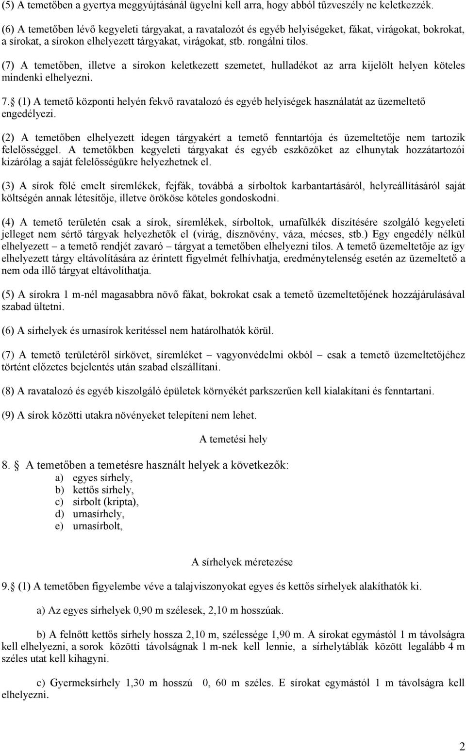 (7) A temetőben, illetve a sírokon keletkezett szemetet, hulladékot az arra kijelölt helyen köteles mindenki elhelyezni. 7.