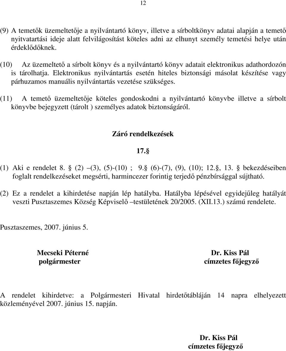 Elektronikus nyilvántartás esetén hiteles biztonsági másolat készítése vagy párhuzamos manuális nyilvántartás vezetése szükséges.