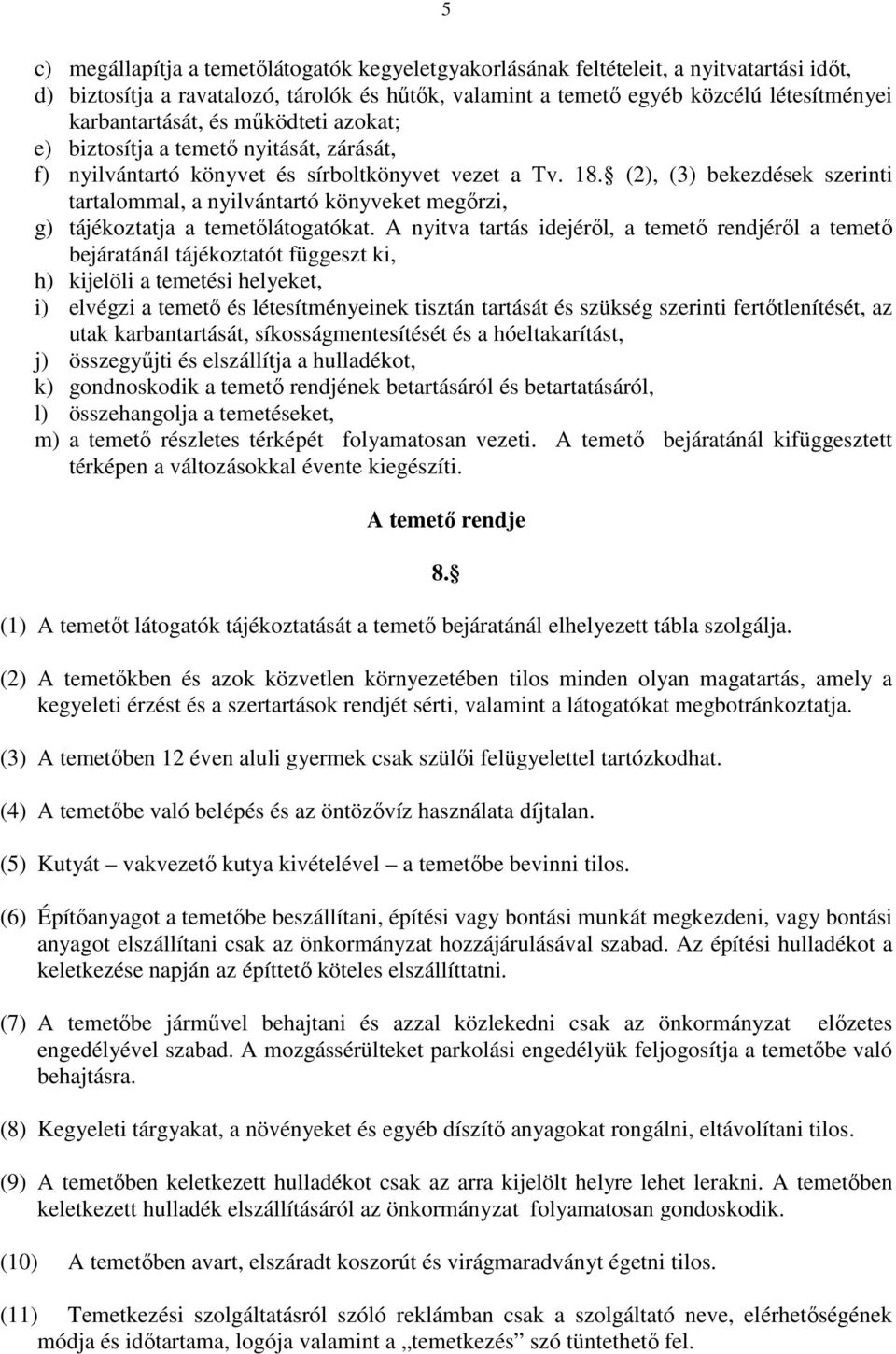 (2), (3) bekezdések szerinti tartalommal, a nyilvántartó könyveket megőrzi, g) tájékoztatja a temetőlátogatókat.