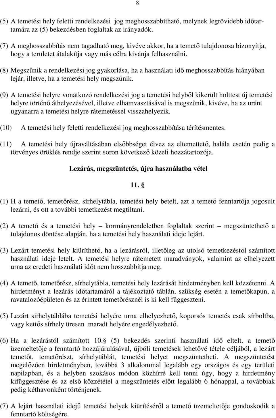 (8) Megszűnik a rendelkezési jog gyakorlása, ha a használati idő meghosszabbítás hiányában lejár, illetve, ha a temetési hely megszűnik.