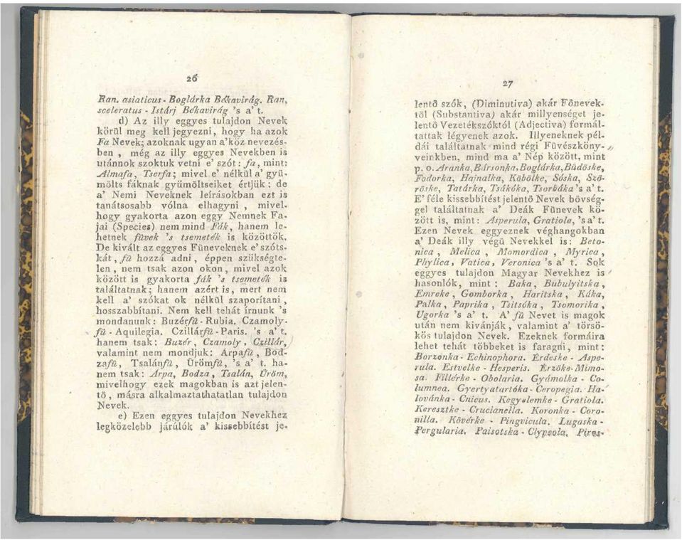 Tserfa; mivel e' nélkül a' gyümölts fáknak gyümöltseiket értjük: de a' Nemi Neveknek leírásokban ezt is tanátsosabb volna elhagyni, mivel, hogy gyakorta azon eggy Nemnek Fa.