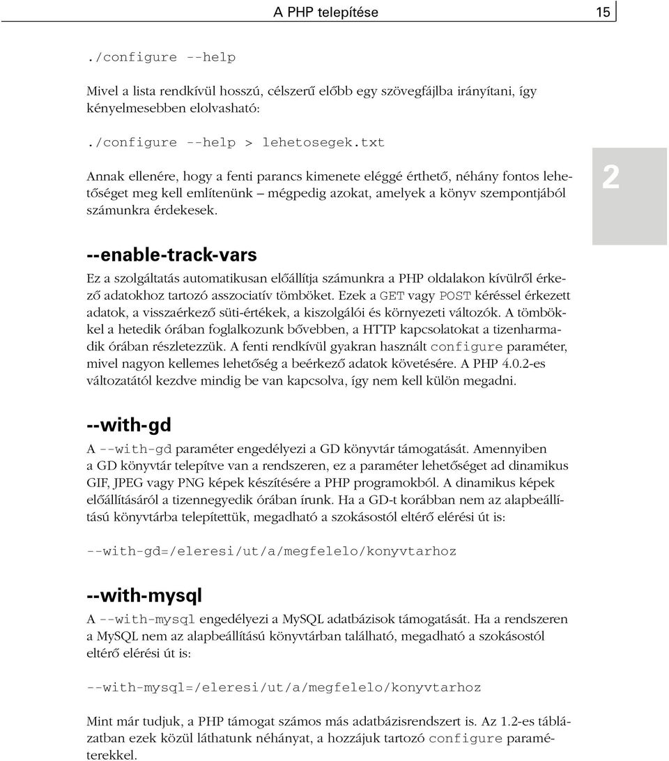 2 --enable-track-vars Ez a szolgáltatás automatikusan elõállítja számunkra a PHP oldalakon kívülrõl érkezõ adatokhoz tartozó asszociatív tömböket.