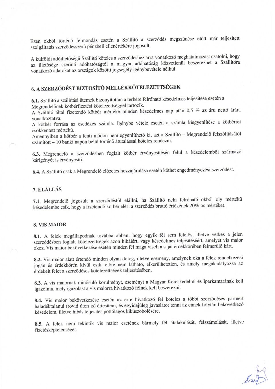 vonatkozo adatokat az orszagok kozotti jogsegely igenybevetele nelkiil. 6. A SZERZODEST BIZTOSITO MELLEKKOTELEZETTSEGEK 6.1.