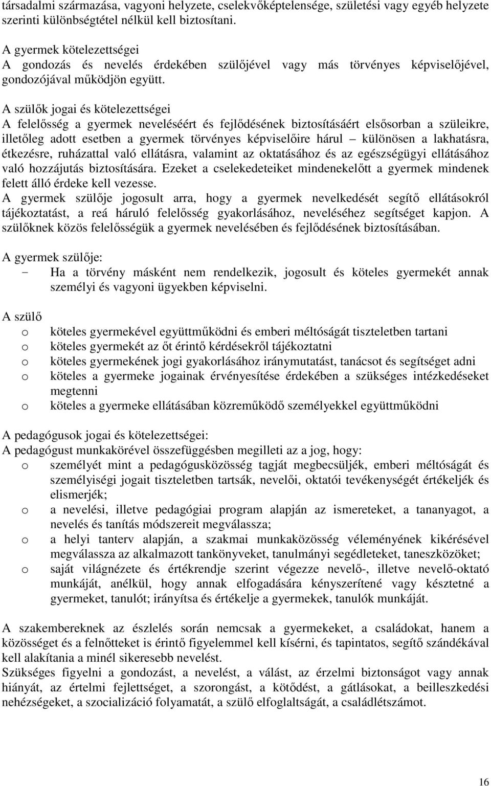 A szülık jogai és kötelezettségei A felelısség a gyermek neveléséért és fejlıdésének biztosításáért elsısorban a szüleikre, illetıleg adott esetben a gyermek törvényes képviselıire hárul különösen a