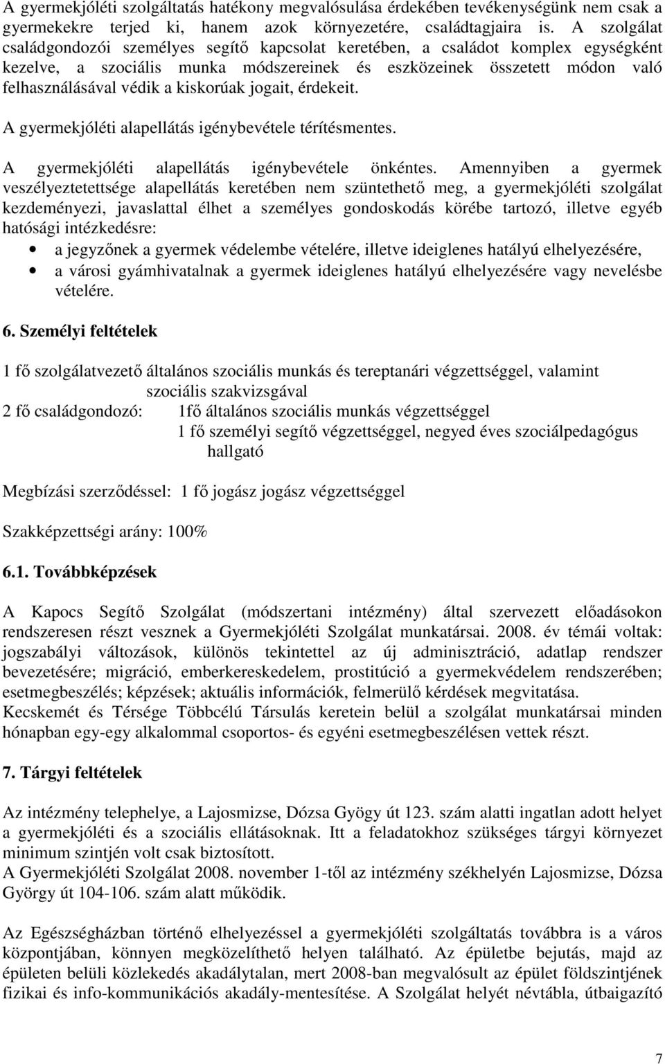 kiskorúak jogait, érdekeit. A gyermekjóléti alapellátás igénybevétele térítésmentes. A gyermekjóléti alapellátás igénybevétele önkéntes.