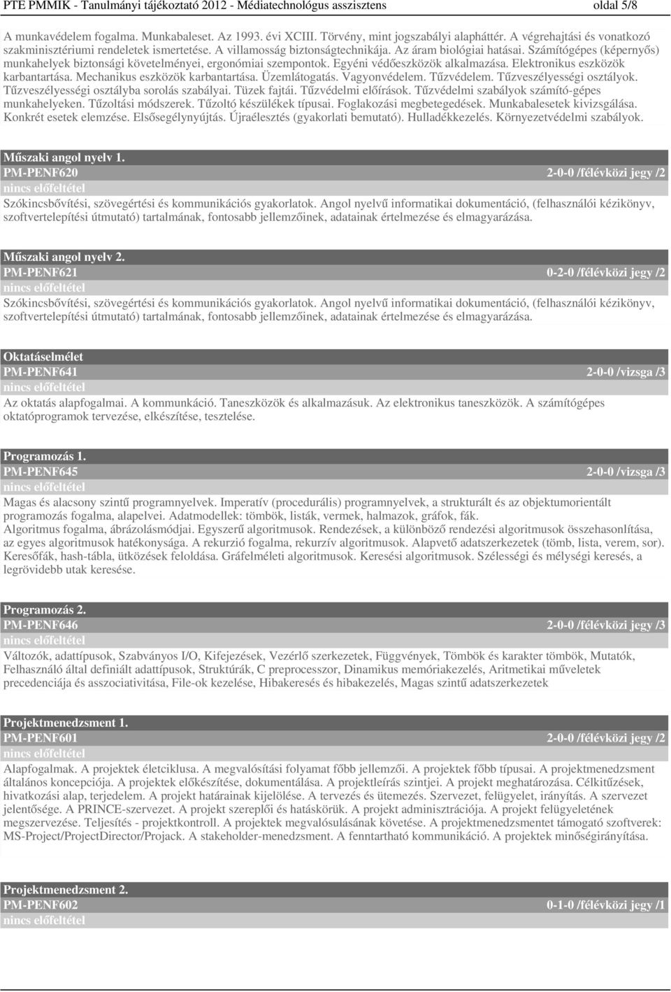 Számítógépes (képernyős) munkahelyek biztonsági követelményei, ergonómiai szempontok. Egyéni védőeszközök alkalmazása. Elektronikus eszközök karbantartása. Mechanikus eszközök karbantartása.