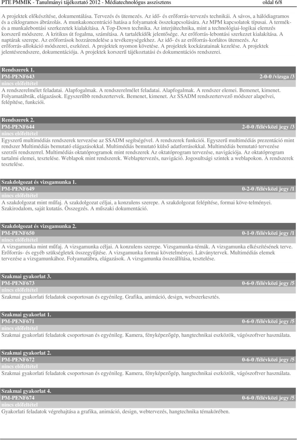 A Top-Down technika. Az interjútechnika, mint a technológiai-logikai elemzés korszerű módszere. A kritikus út fogalma, számítása. A tartalékídők jelentősége.