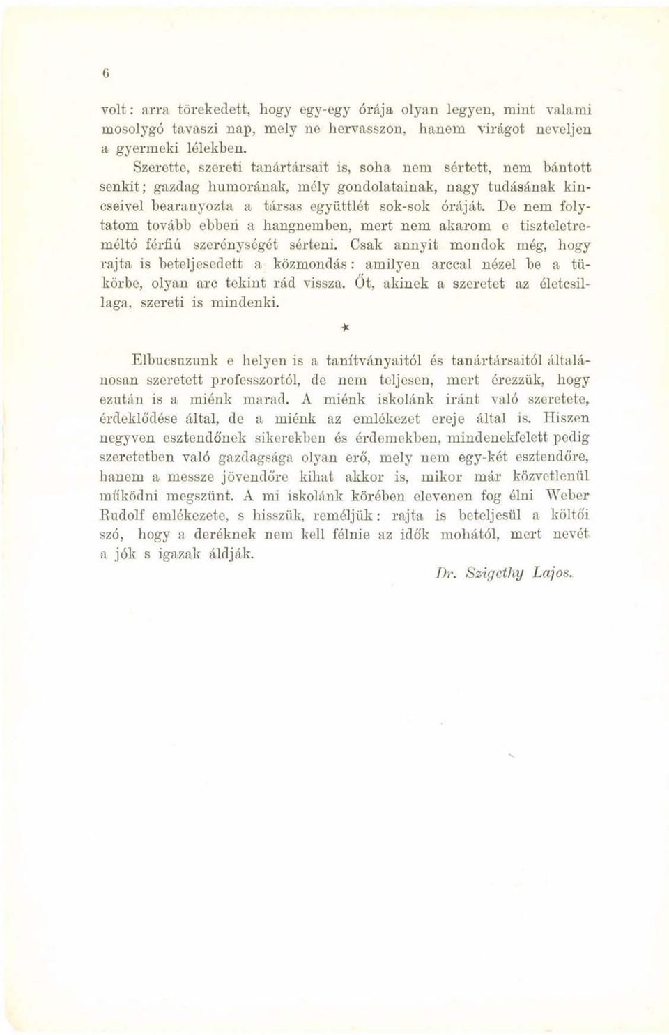 De nem folytatom tovább ebben a hangnemben, mert nem akarom e tiszteletreméltó férfiú szerénységét sérteni.