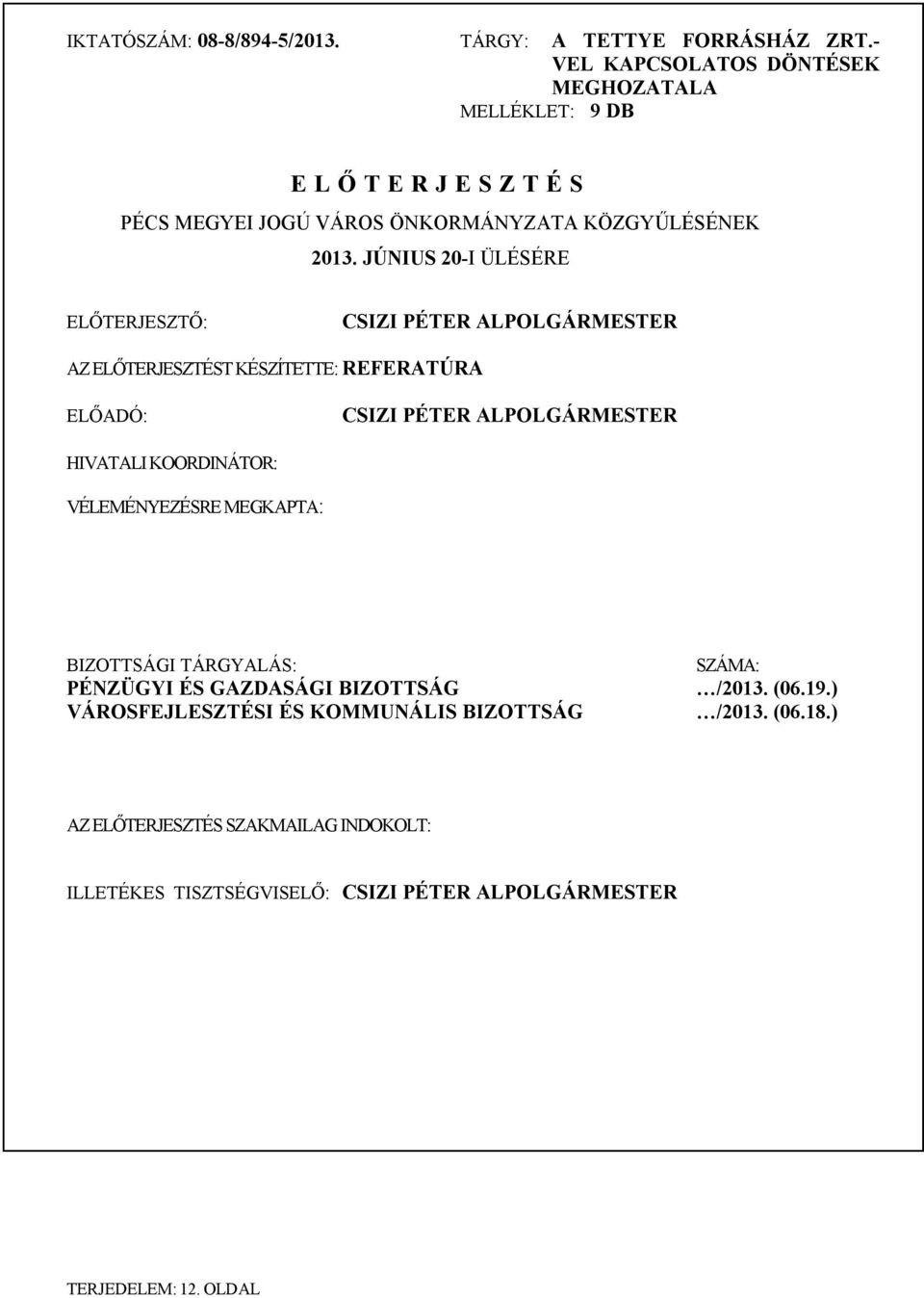 JÚNIUS 20-I ÜLÉSÉRE ELŐTERJESZTŐ: CSIZI PÉTER ALPOLGÁRMESTER AZ ELŐTERJESZTÉST KÉSZÍTETTE: REFERATÚRA ELŐADÓ: CSIZI PÉTER ALPOLGÁRMESTER HIVATALI