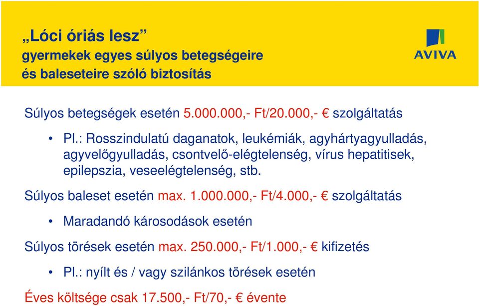 : Rosszindulatú daganatok, leukémiák, agyhártyagyulladás, agyvelıgyulladás, csontvelı-elégtelenség, vírus hepatitisek, epilepszia,