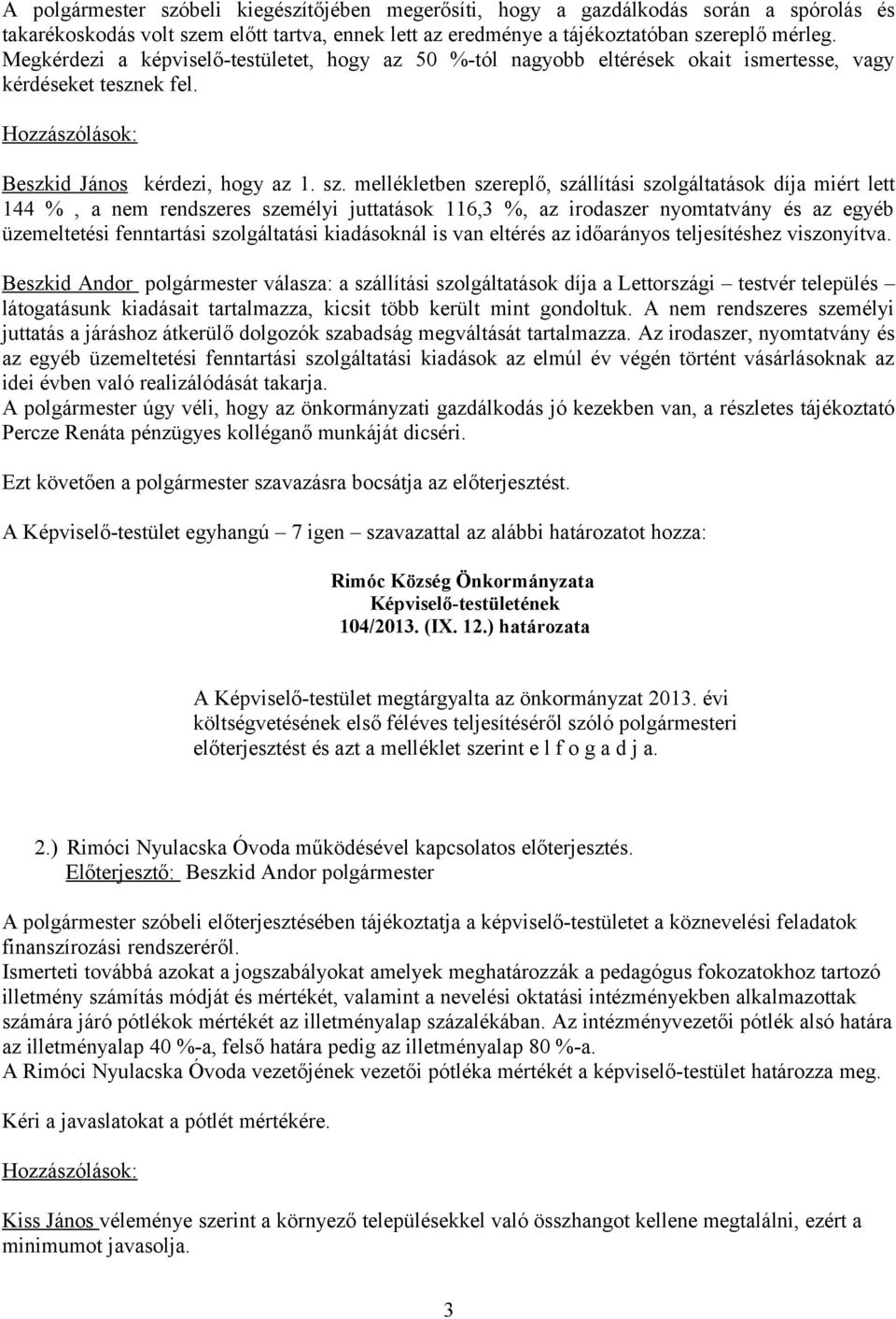 mellékletben szereplő, szállítási szolgáltatások díja miért lett 144 %, a nem rendszeres személyi juttatások 116,3 %, az irodaszer nyomtatvány és az egyéb üzemeltetési fenntartási szolgáltatási