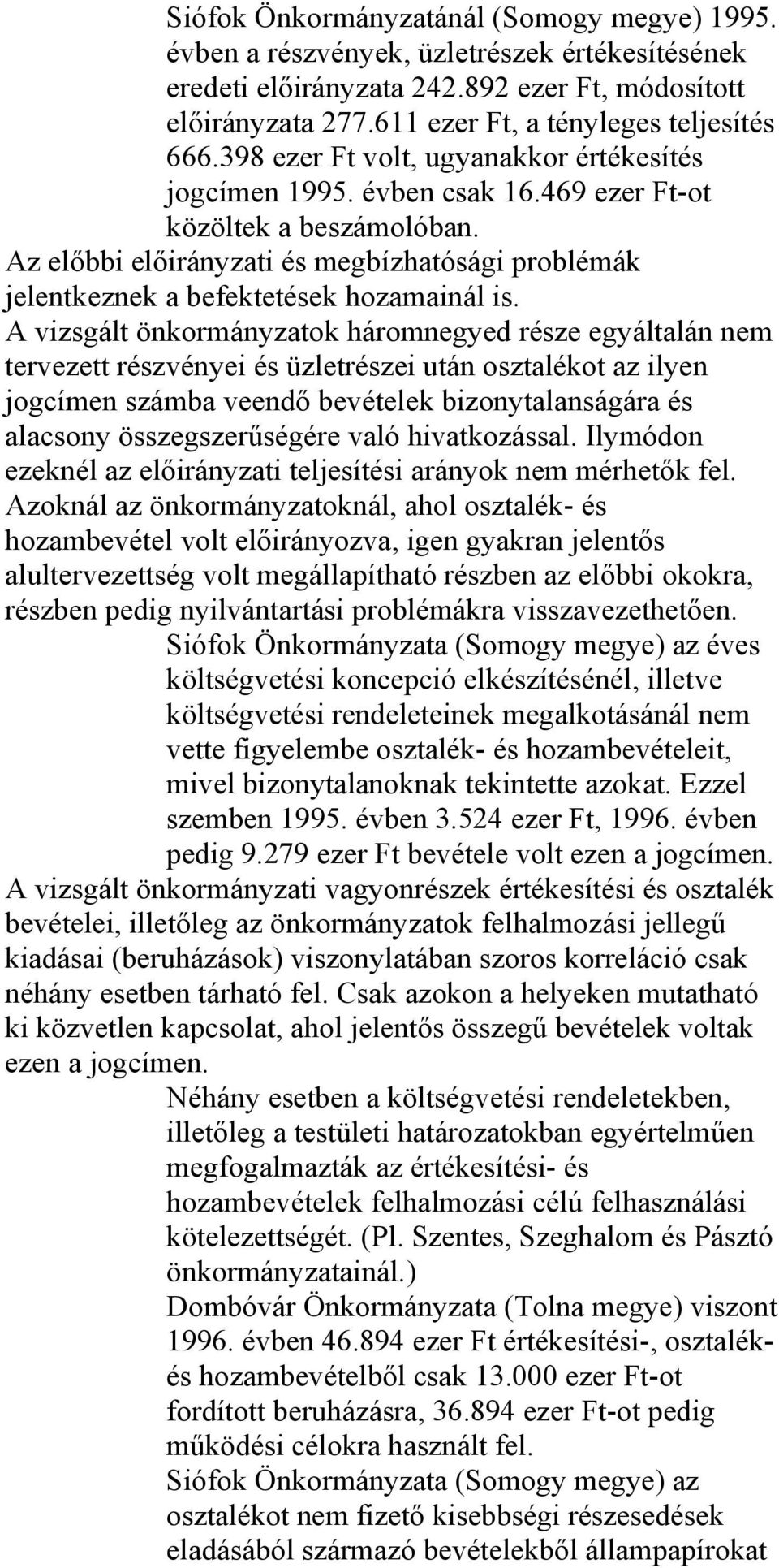 Az előbbi előirányzati és megbízhatósági problémák jelentkeznek a befektetések hozamainál is.