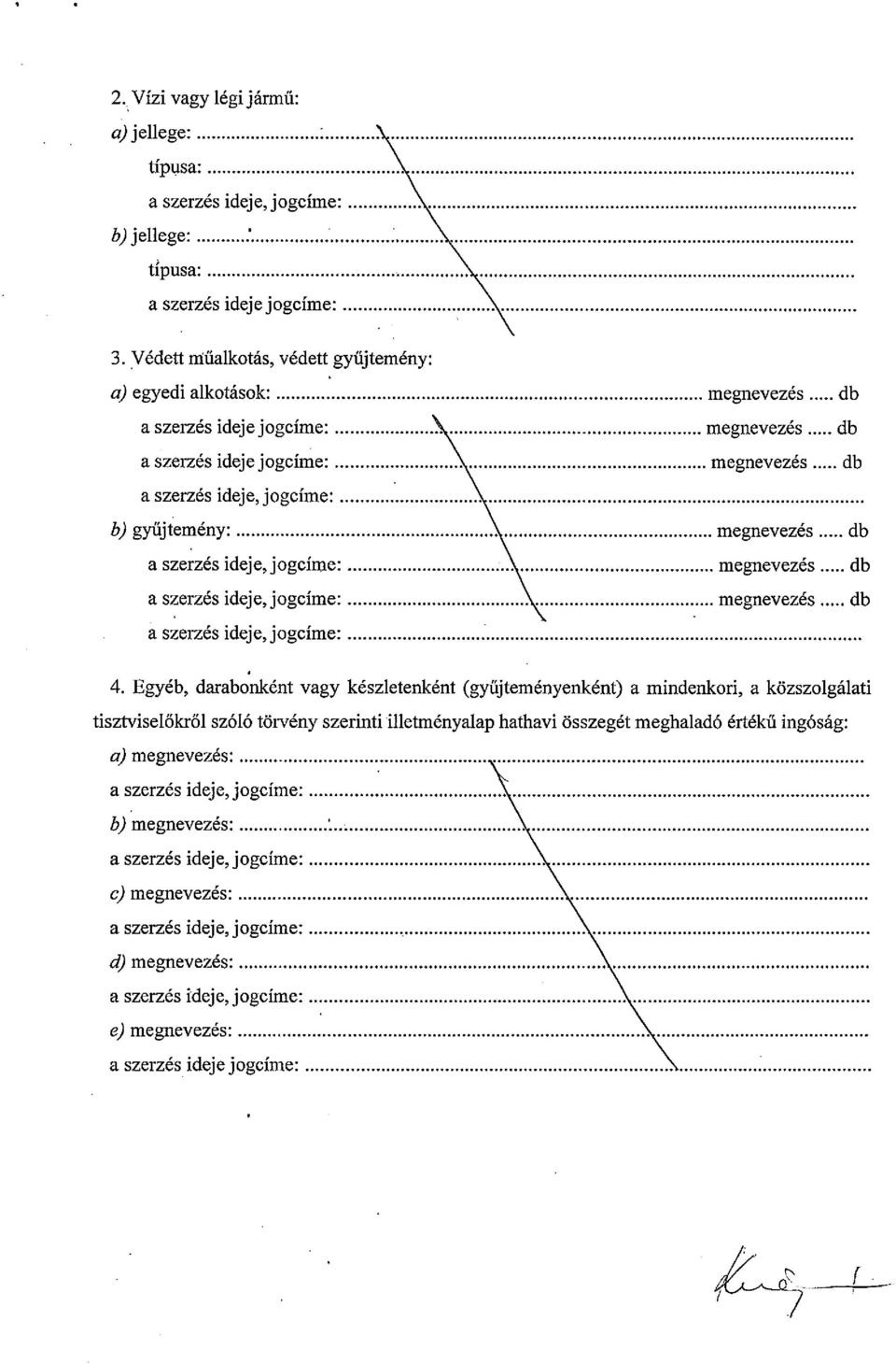 db db a szerzés ideje, jogcíme: db 4, Egyéb, darabonként vagy készletenként (gyűjteményenként) a mindenkori, a közszolgálati