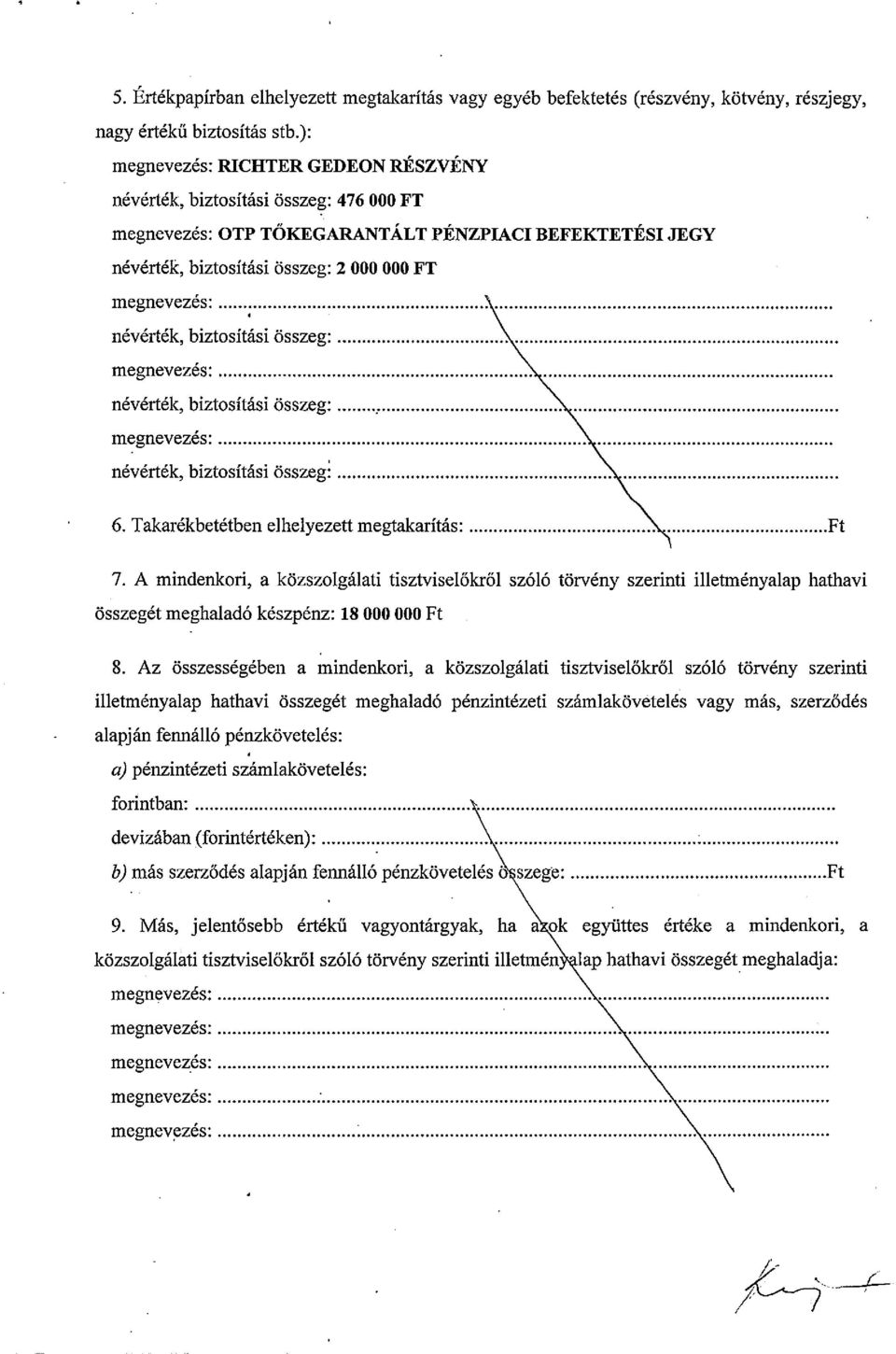 biztosítási összeg: névérték, biztosítási összeg~ 6. Takarékbetétben elhelyezett megtakarítáw Ft 7.