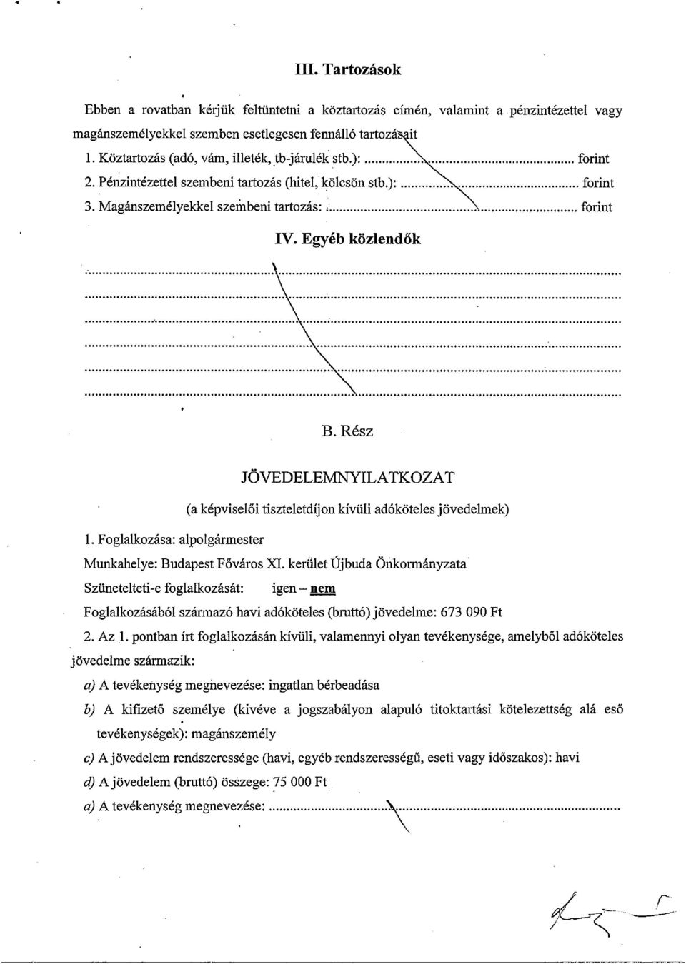 Rész. JÖVEDELEMNYILATKOZAT. (a képviselői tiszteletdíjon kívüli adóköteles jövedelmek) 1. Foglalkozása: alpolgármester Munkahelye; Budapest Főváros XI.