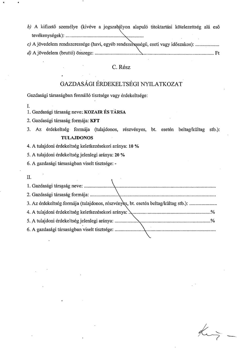 Gazdasági társaság neve:, KOZAIR ÉS TÁRSA 2. Gazdasági társaság formája: KFT 3. Az érdekeltség formája (tulajdonos, részvényes, bt. esetén beltag/kültag stb.): TULAJDONOS 4.