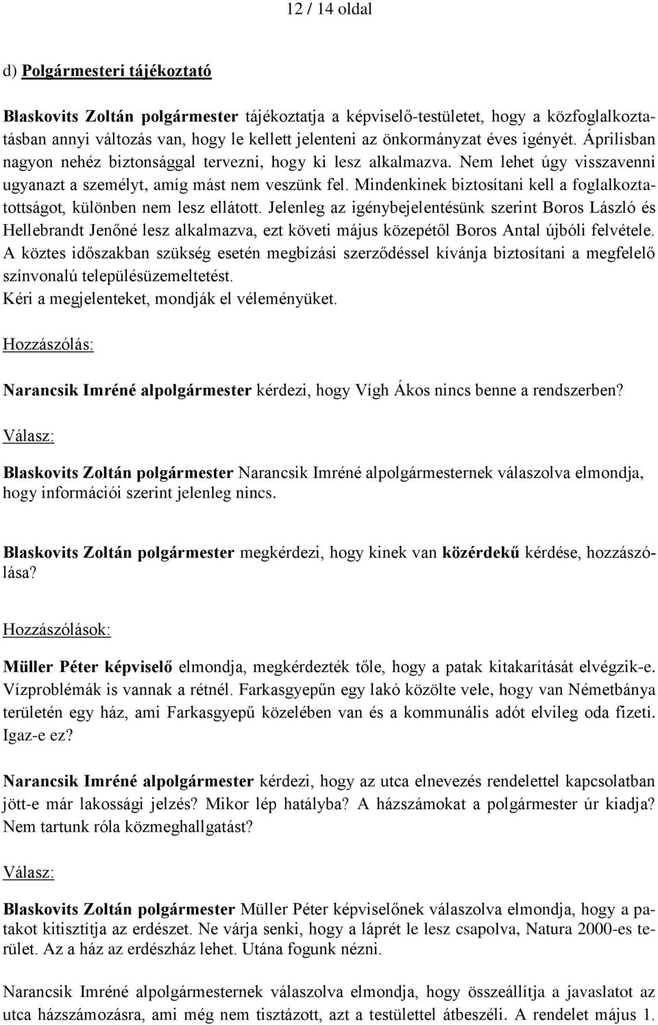 Mindenkinek biztosítani kell a foglalkoztatottságot, különben nem lesz ellátott.