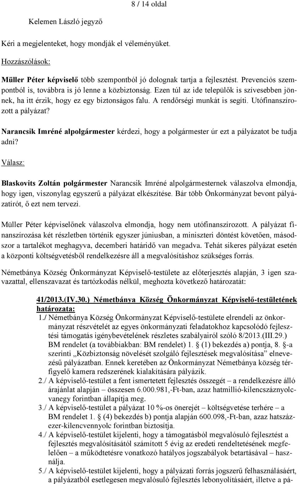 Utófinanszírozott a pályázat? Narancsik Imréné alpolgármester kérdezi, hogy a polgármester úr ezt a pályázatot be tudja adni?